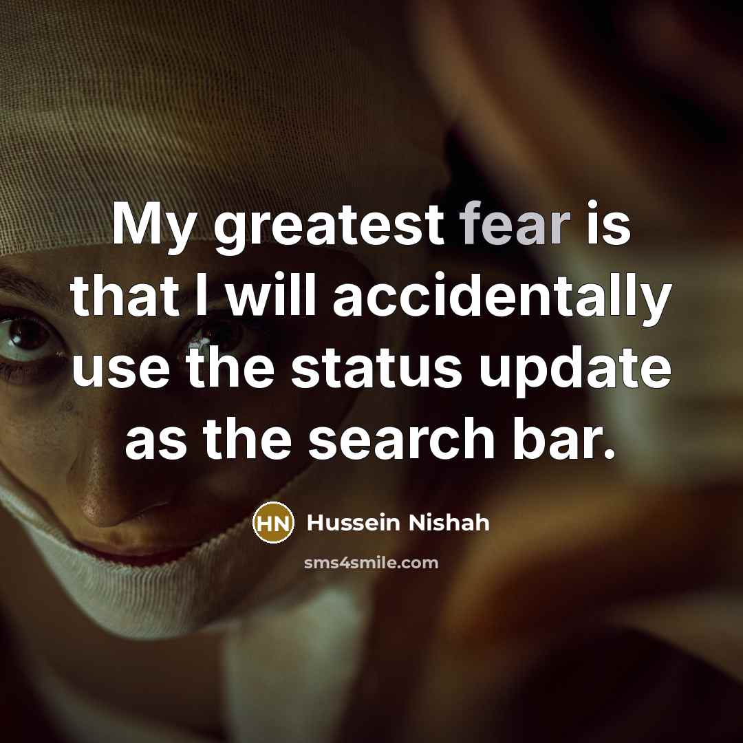 “My greatest fear is that I will accidentally use the…” quote by Hussein Nishah