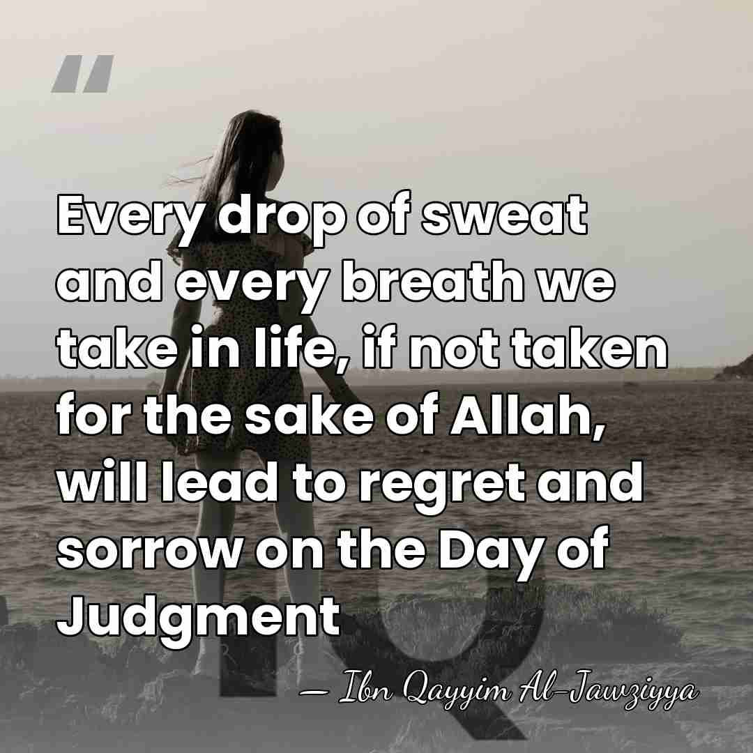 Every drop of sweat and every breath we take in life, if&hellip; - Ibn Qayyim Al-Jawziyya