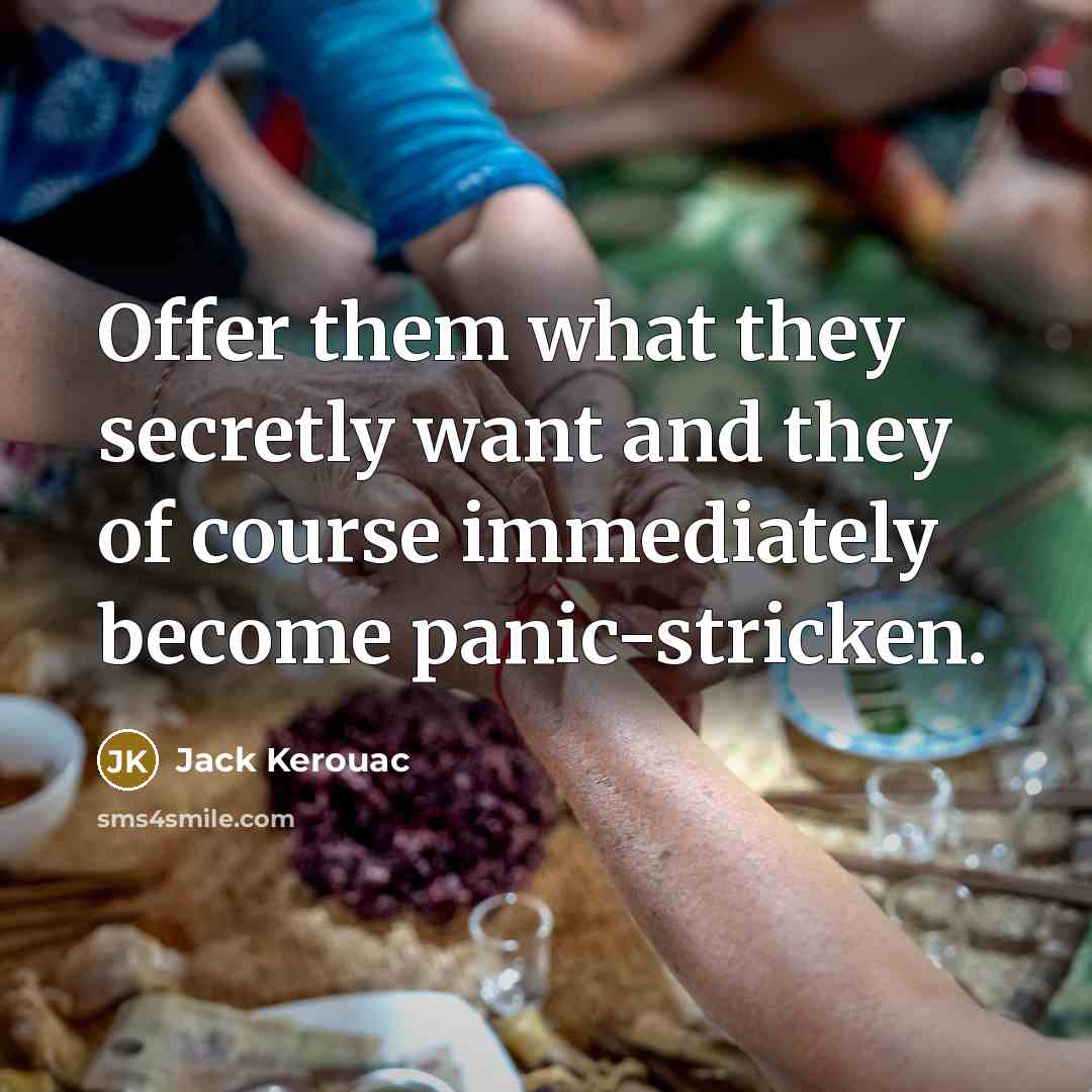 “Offer them what they secretly want and they of course…” quote by Jack Kerouac