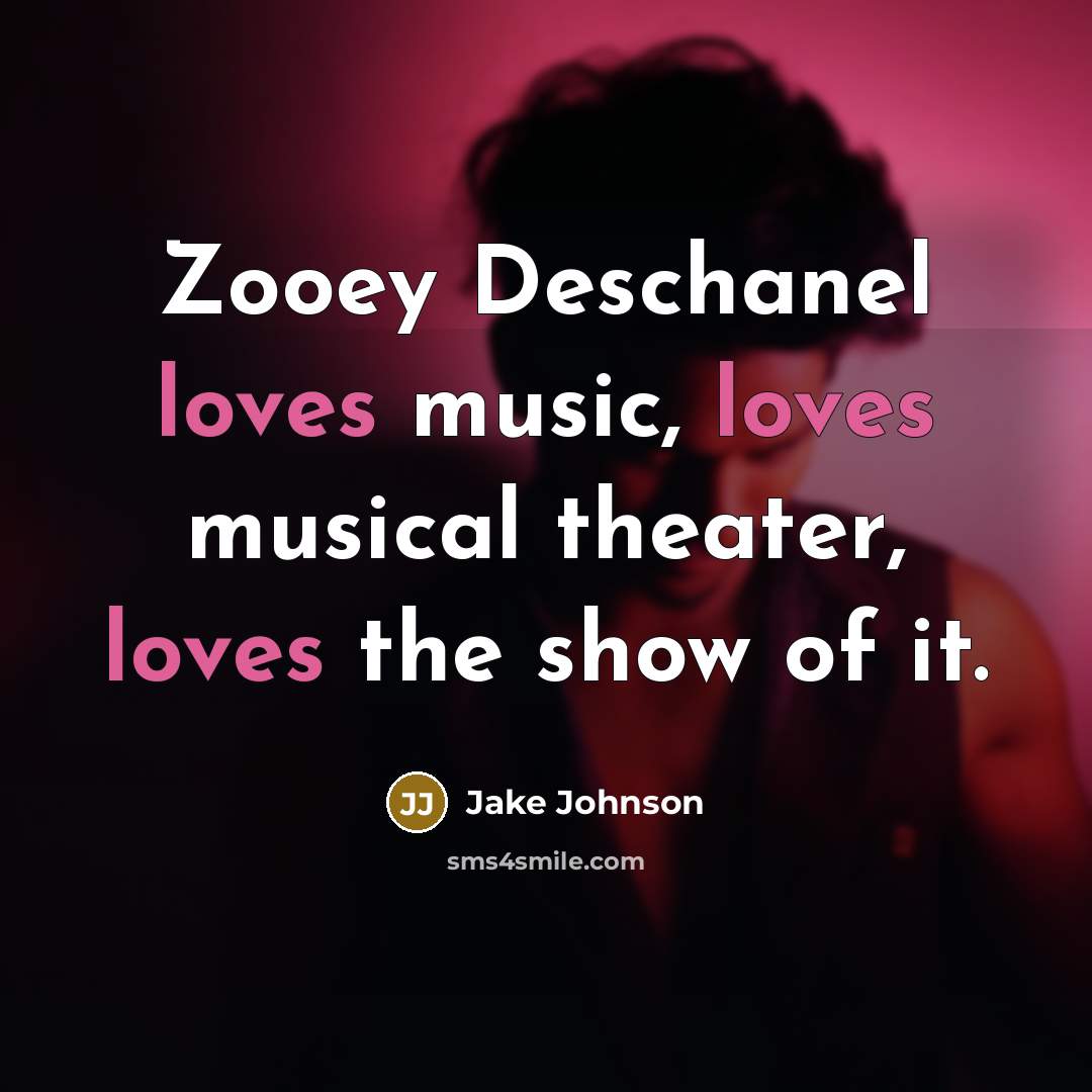 “Zooey Deschanel loves music, loves musical theater, loves the show of it.” quote by Jake Johnson