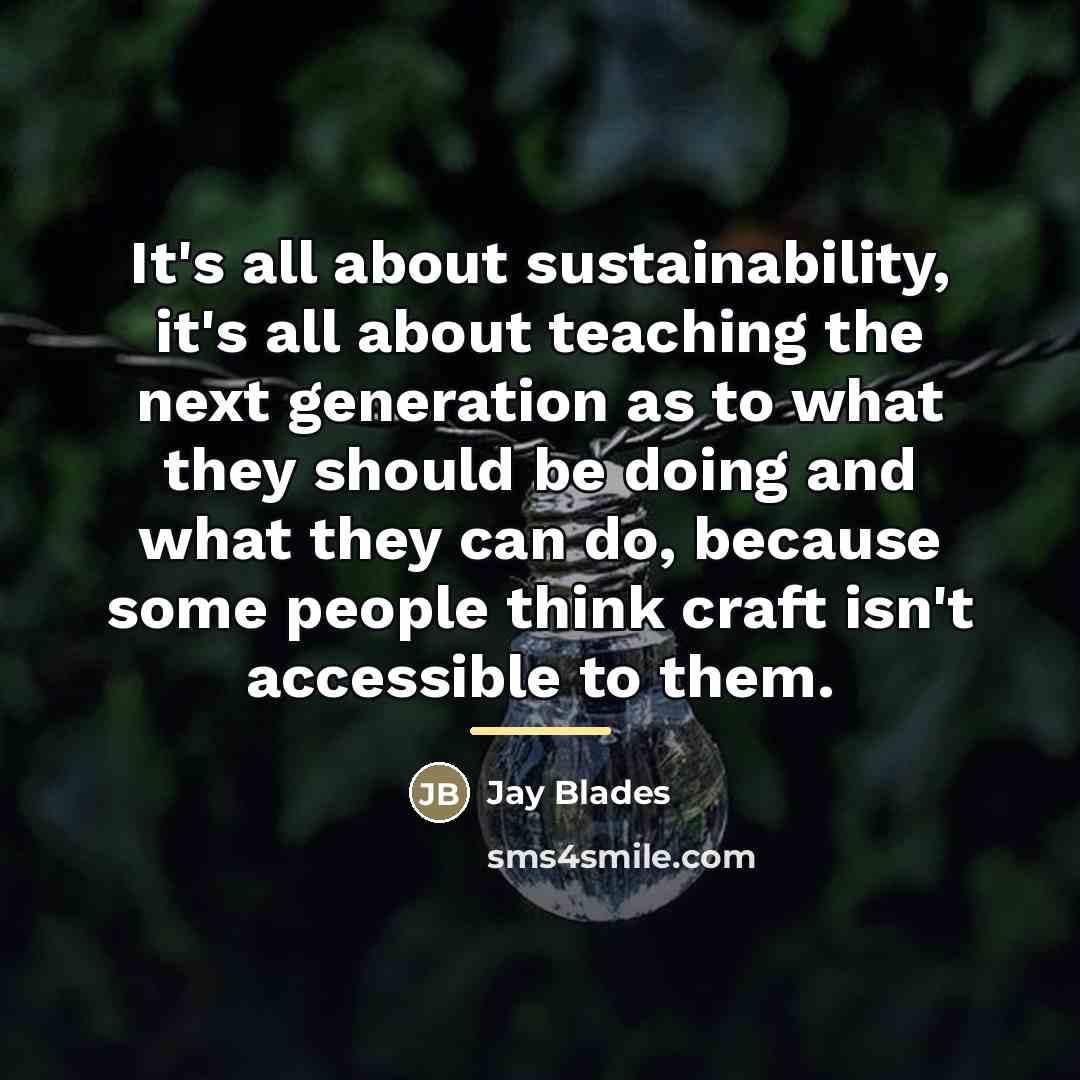 “It's all about sustainability, it's all about teaching the next…” quote by Jay Blades