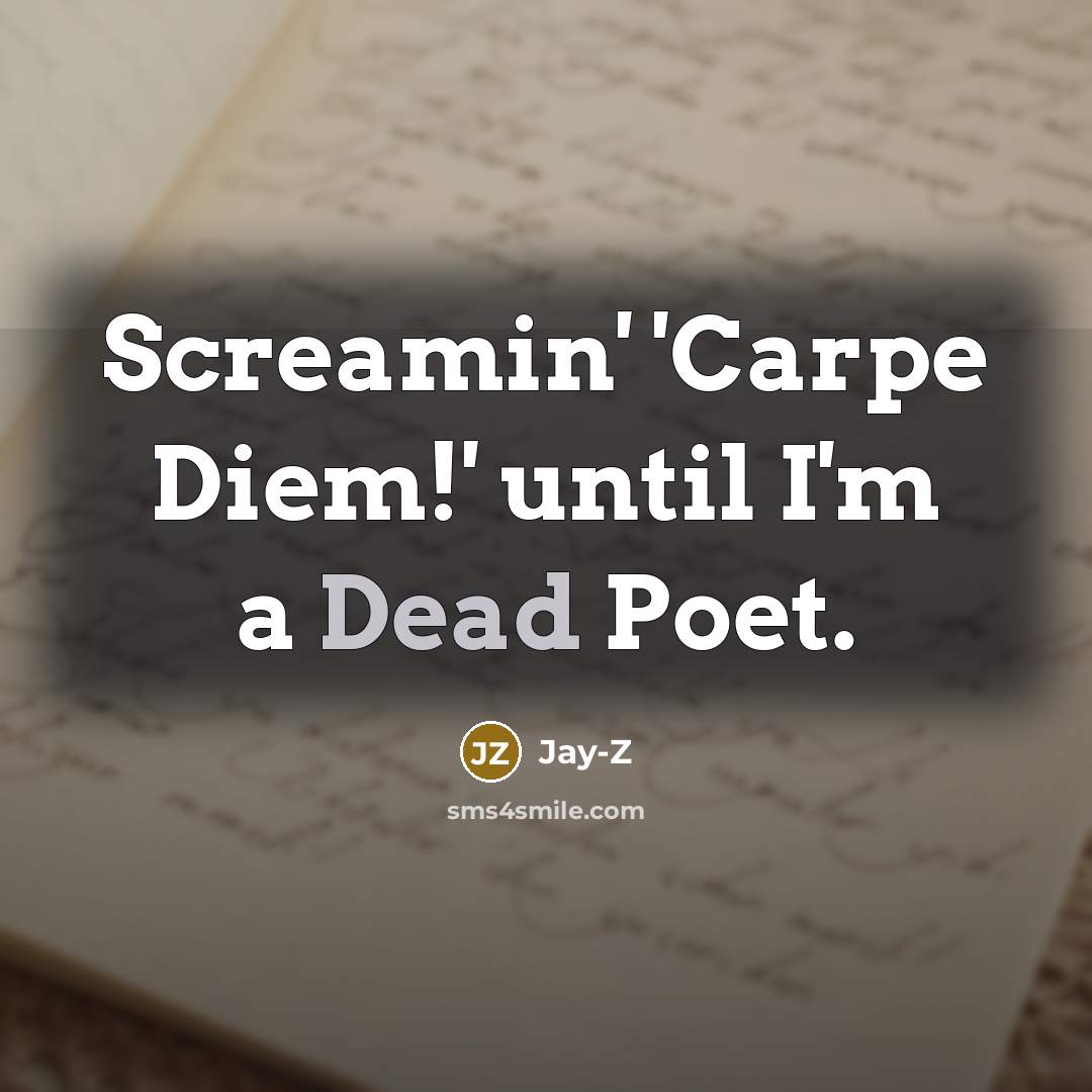 “Screamin' 'Carpe Diem!' until I'm a Dead Poet.…” quote by Jay-Z