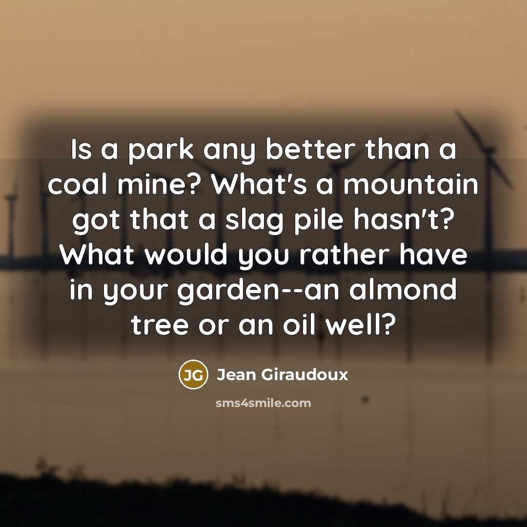 “Is a park any better than a coal mine? What's…” quote by Jean Giraudoux