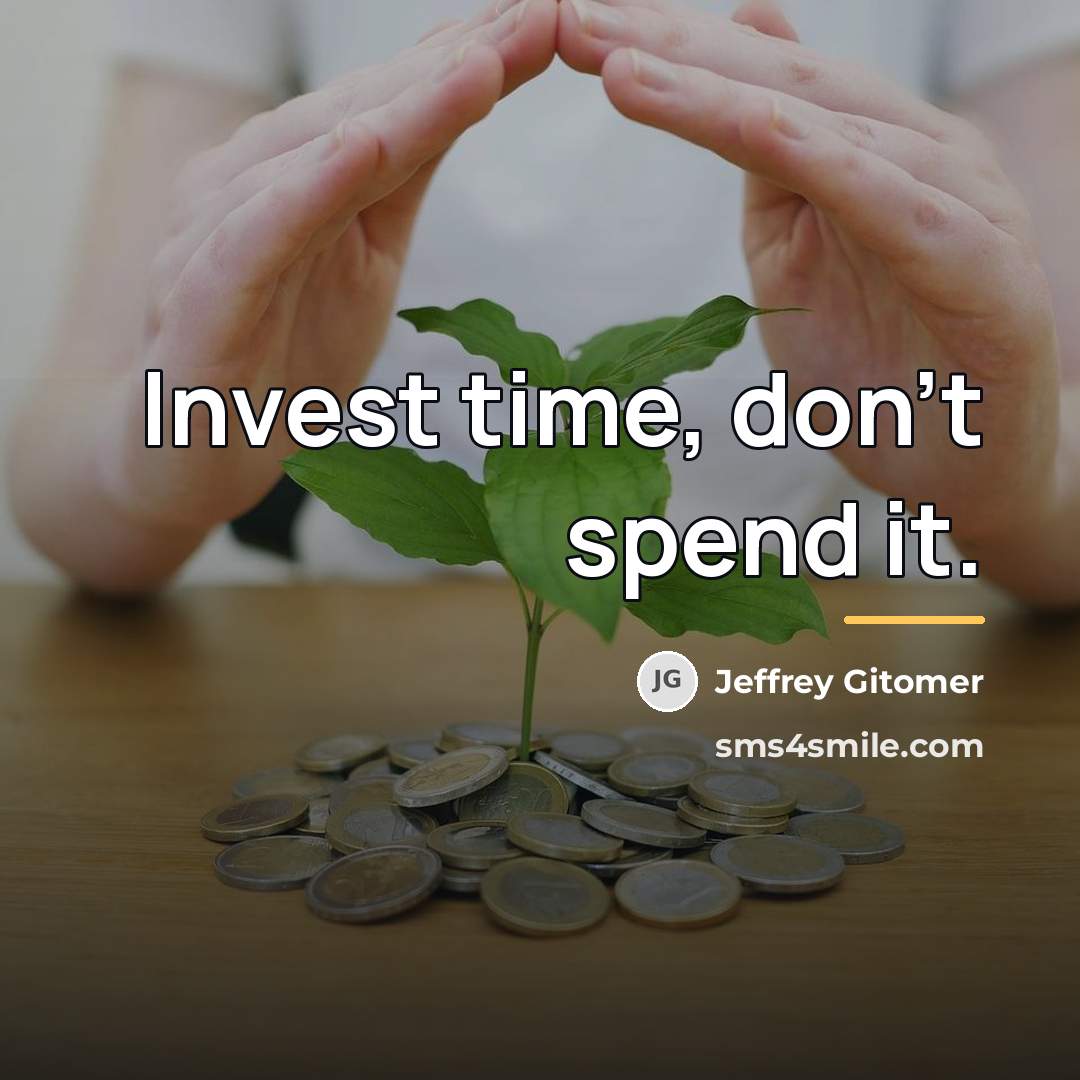 “Invest time, don't spend it.…” quote by Jeffrey Gitomer