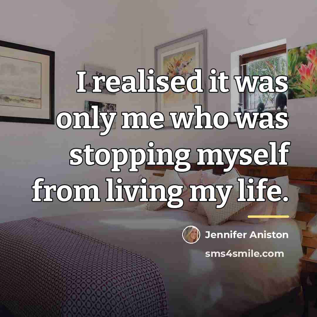 “I realised it was only me who was stopping myself…” quote by Jennifer Aniston