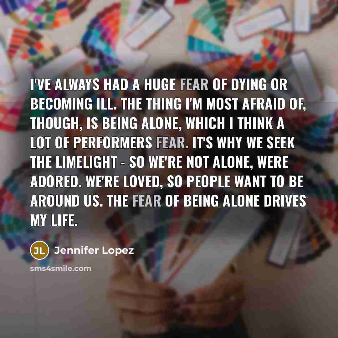 “I've always had a huge fear of dying or becoming…” quote by Jennifer Lopez