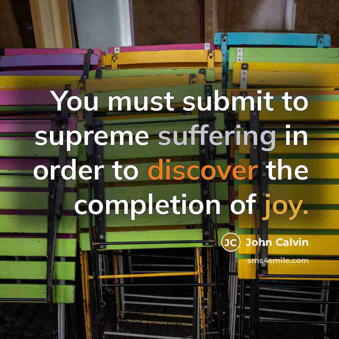 “You must submit to supreme suffering in order to discover…” quote by John Calvin