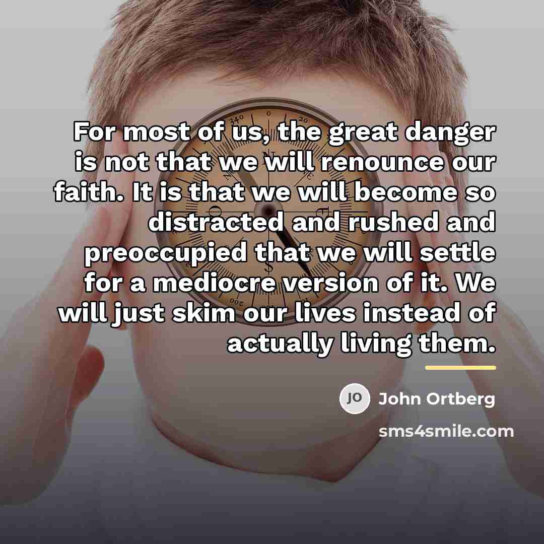 “For most of us, the great danger is not that…” quote by John Ortberg