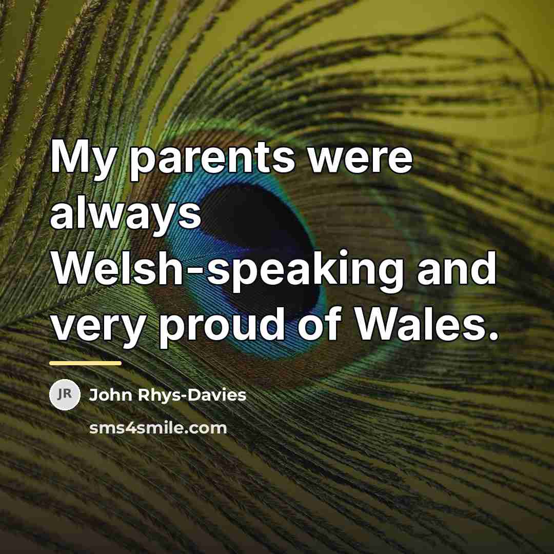 “My parents were always Welsh-speaking and very proud of Wales.…” quote by John Rhys-Davies