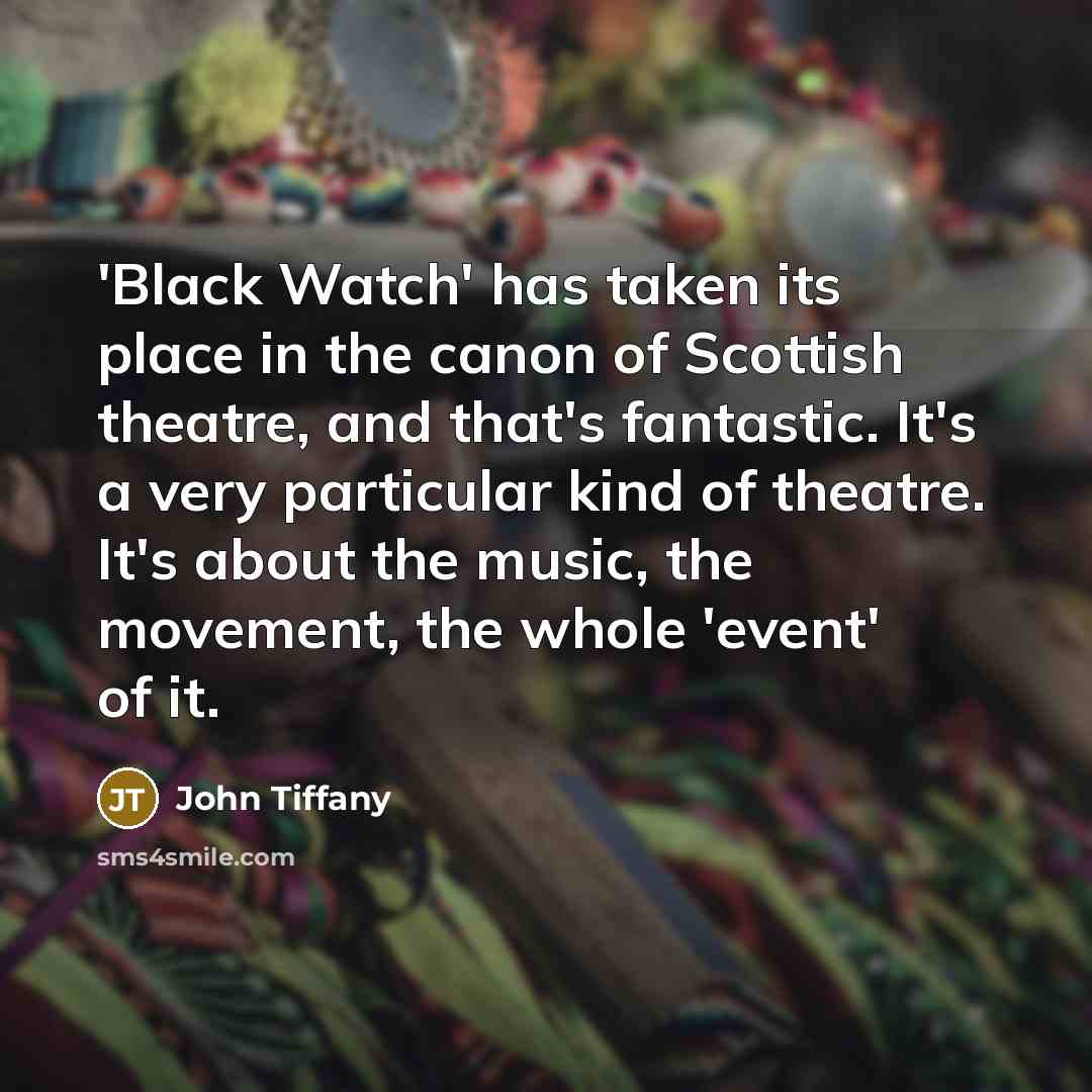 “'Black Watch' has taken its place in the canon of…” quote by John Tiffany