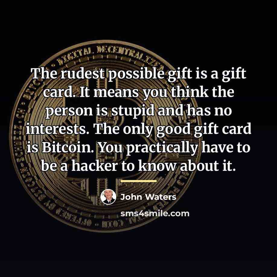 “The rudest possible gift is a gift card. It means…” quote by John Waters