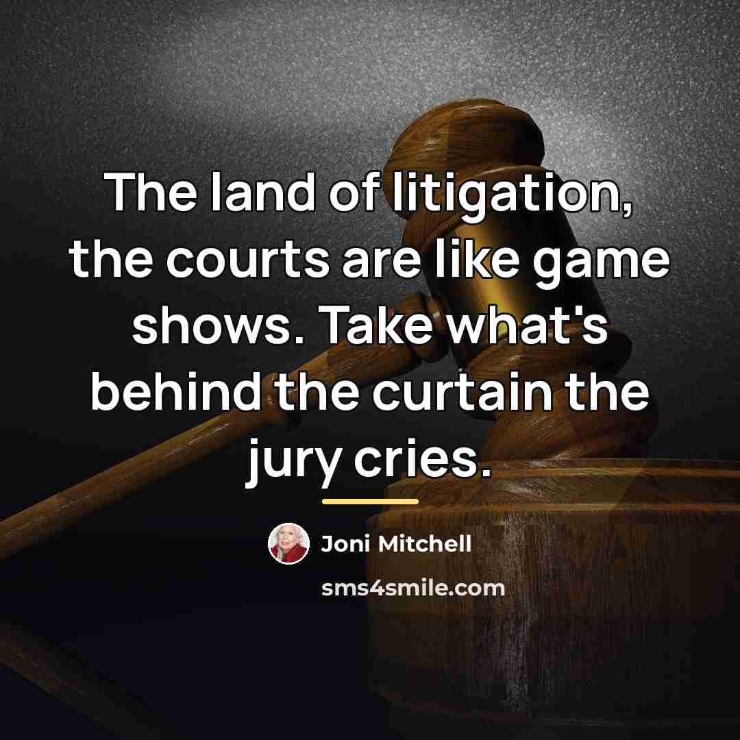 “The land of litigation, the courts are like game shows.…” quote by Joni Mitchell