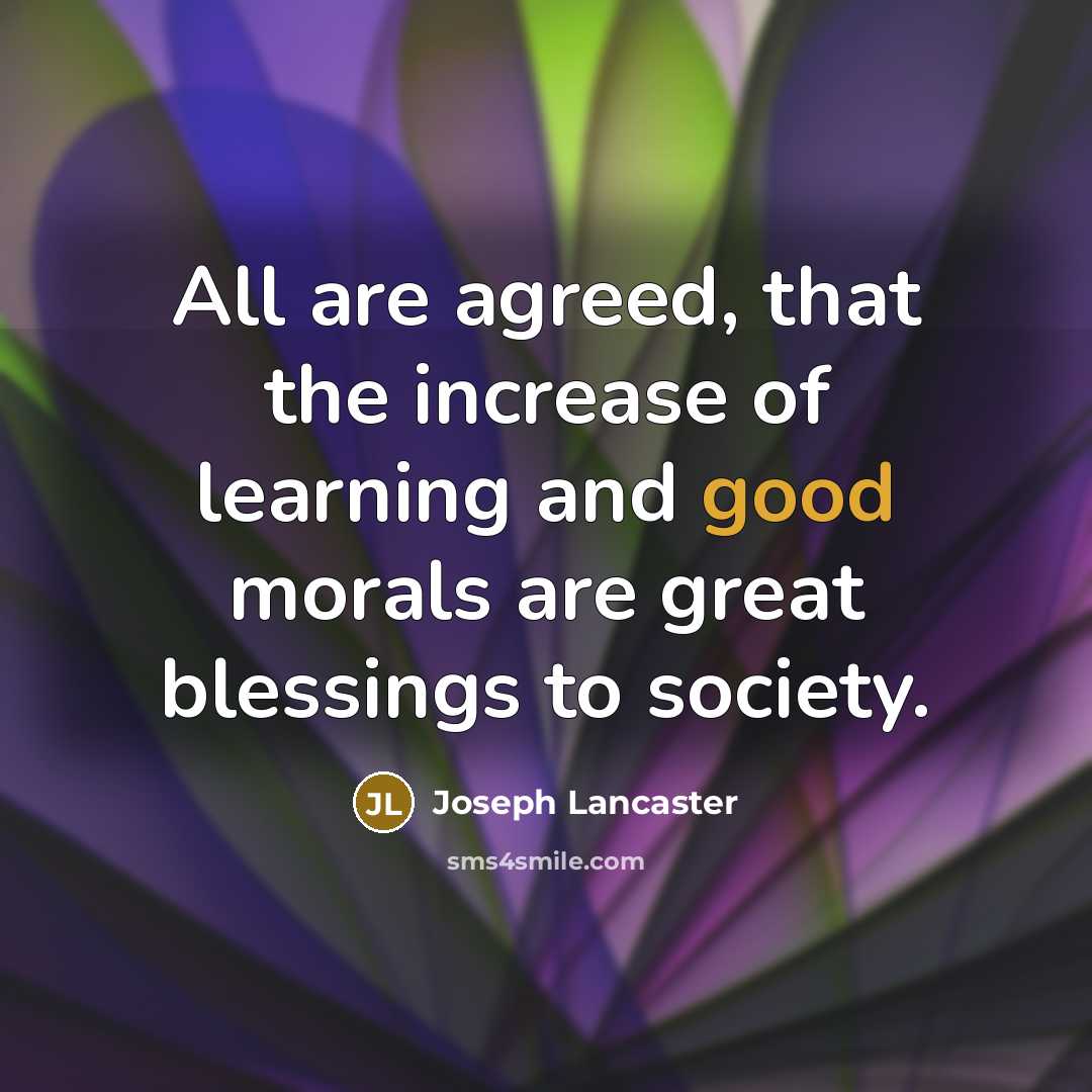 “All are agreed, that the increase of learning and good…” quote by Joseph Lancaster