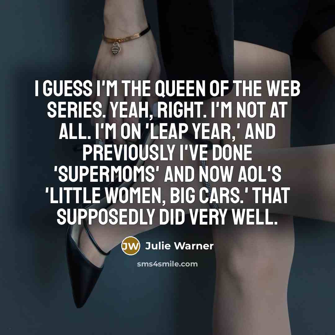 “I guess I'm the queen of the Web series. Yeah,…” quote by Julie Warner