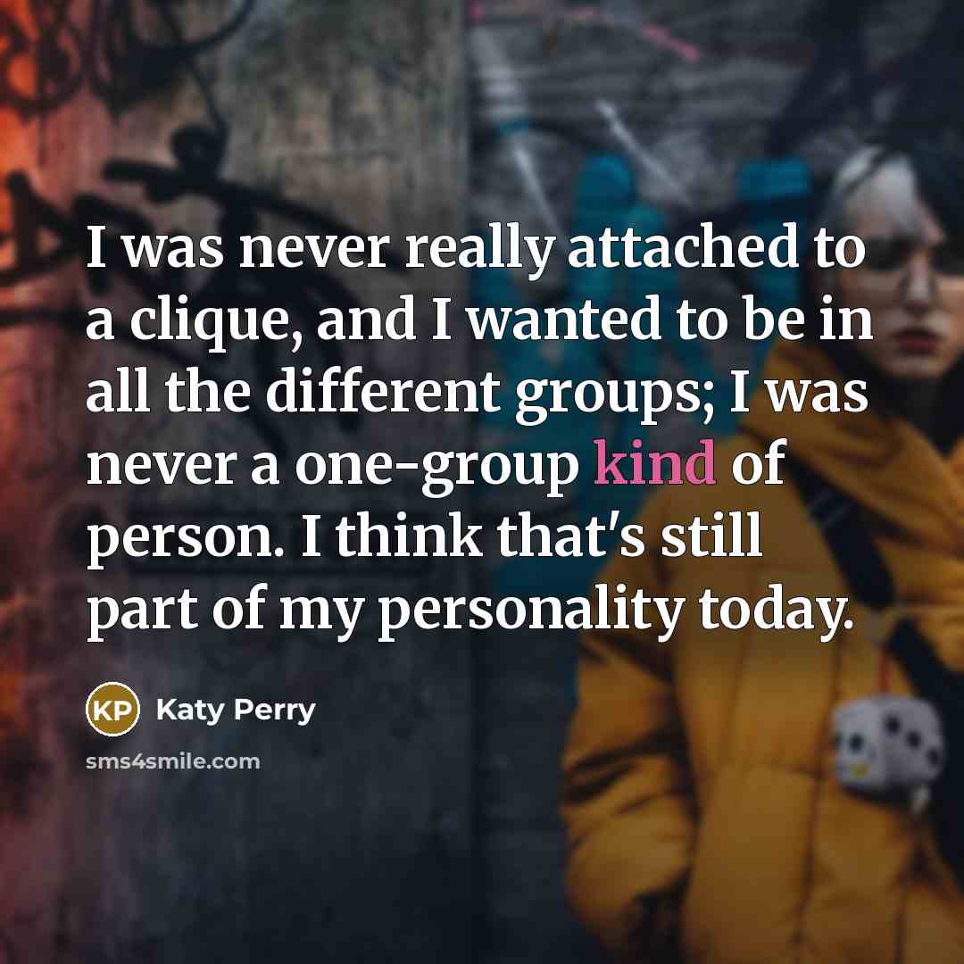 “I was never really attached to a clique, and I…” quote by Katy Perry