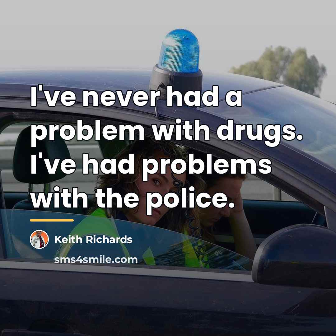 “I've never had a problem with drugs. I've had problems…” quote by Keith Richards