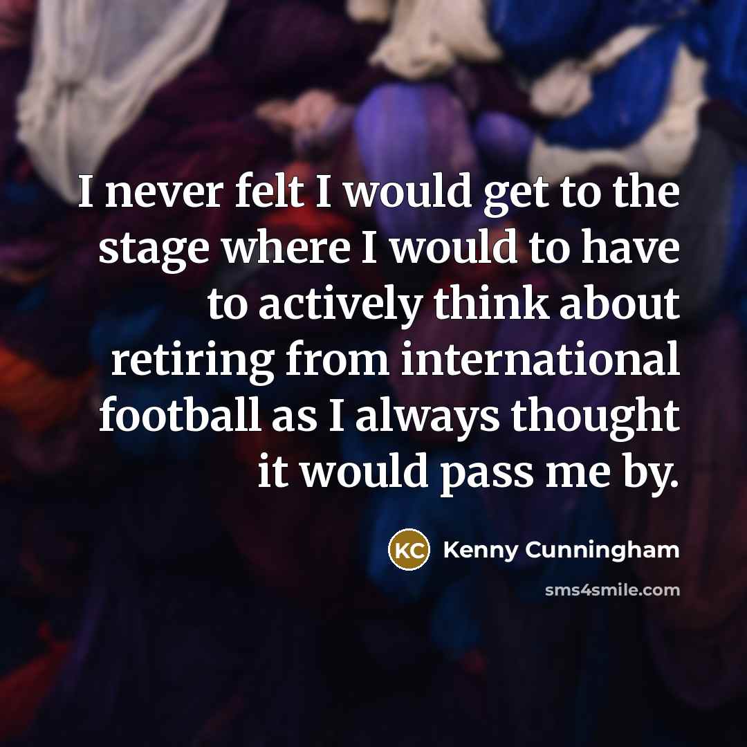 “I never felt I would get to the stage where…” quote by Kenny Cunningham