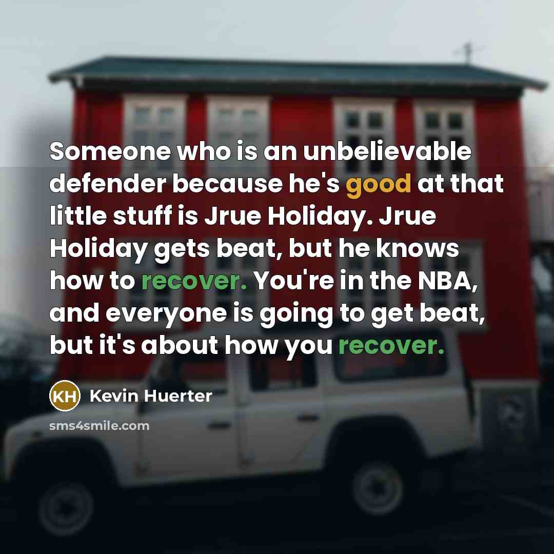 “Someone who is an unbelievable defender because he's good at…” quote by Kevin Huerter