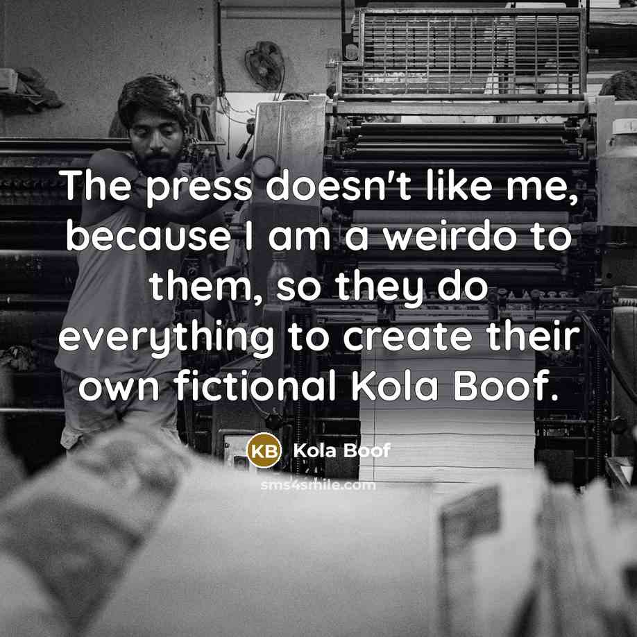 “The press doesn't like me, because I am a weirdo…” quote by Kola Boof