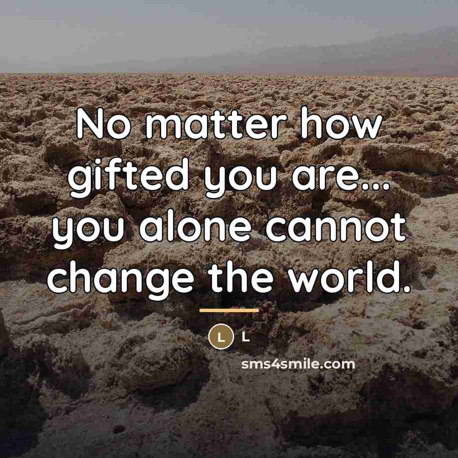 “No matter how gifted you are... you alone cannot change…” quote by L