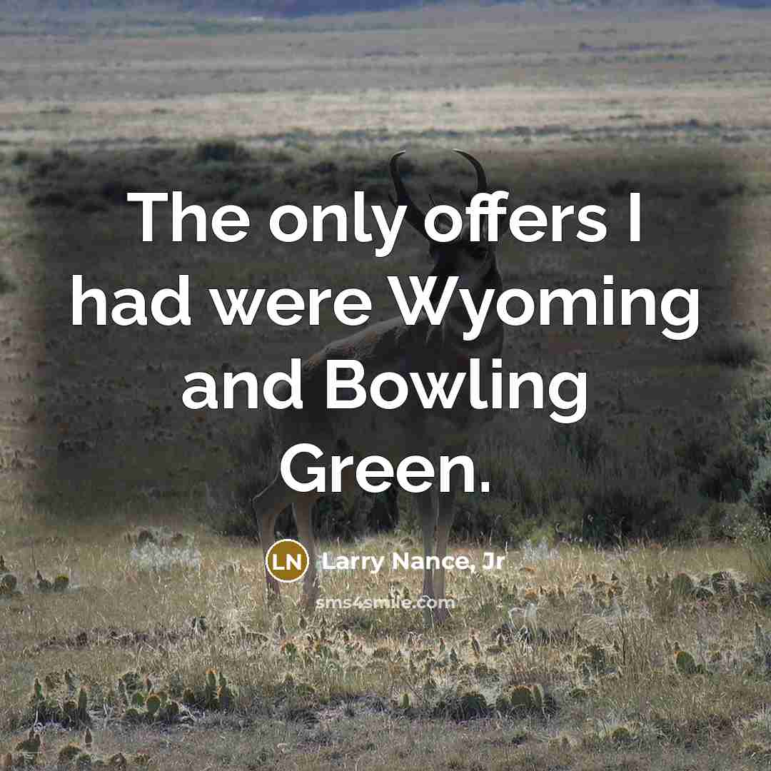 “The only offers I had were Wyoming and Bowling Green.…” quote by Larry Nance, Jr