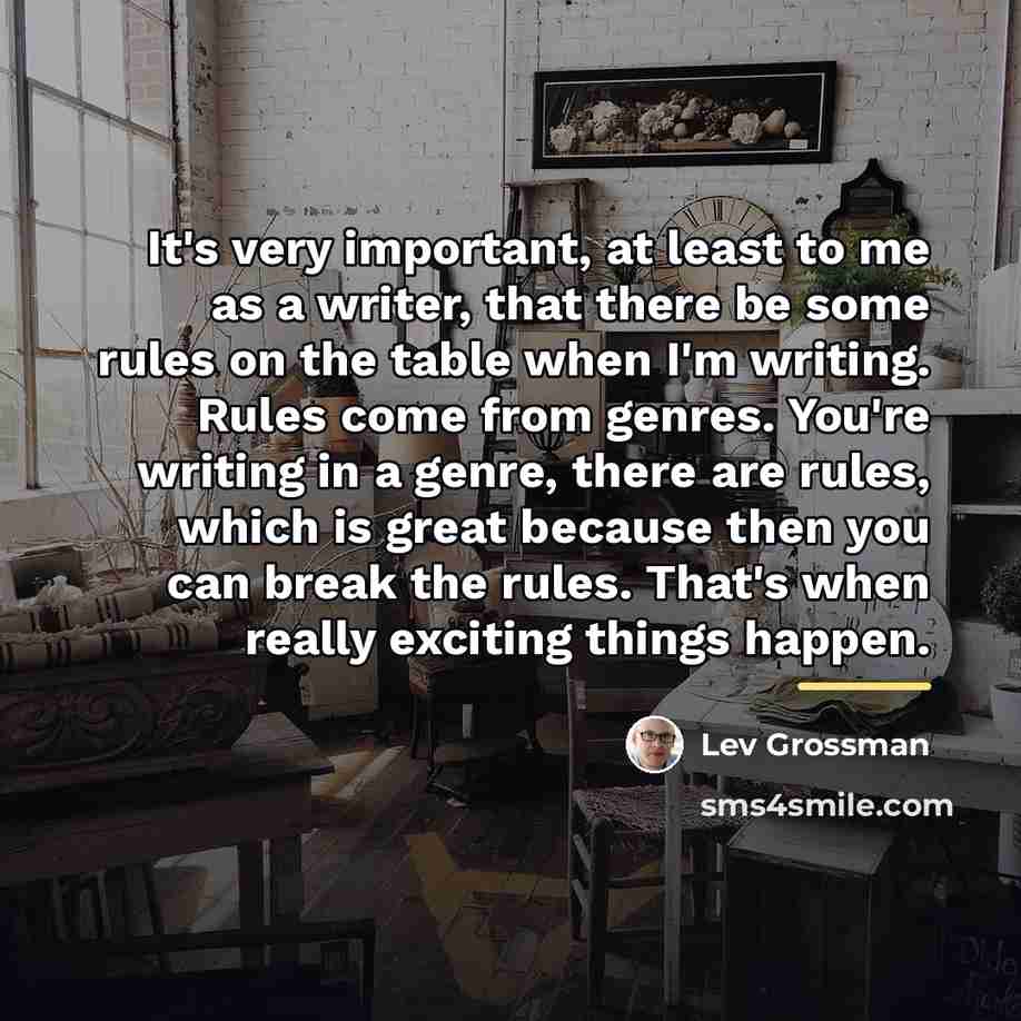 “It's very important, at least to me as a writer,…” quote by Lev Grossman