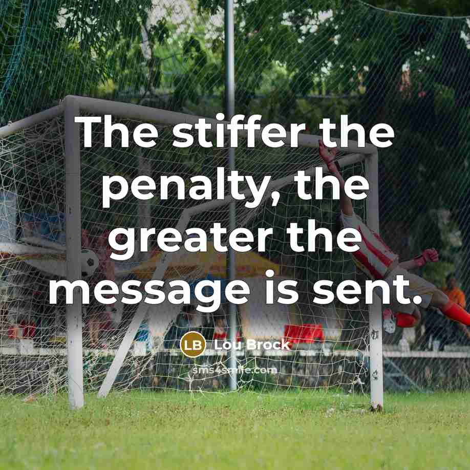 “The stiffer the penalty, the greater the message is sent.…” quote by Lou Brock