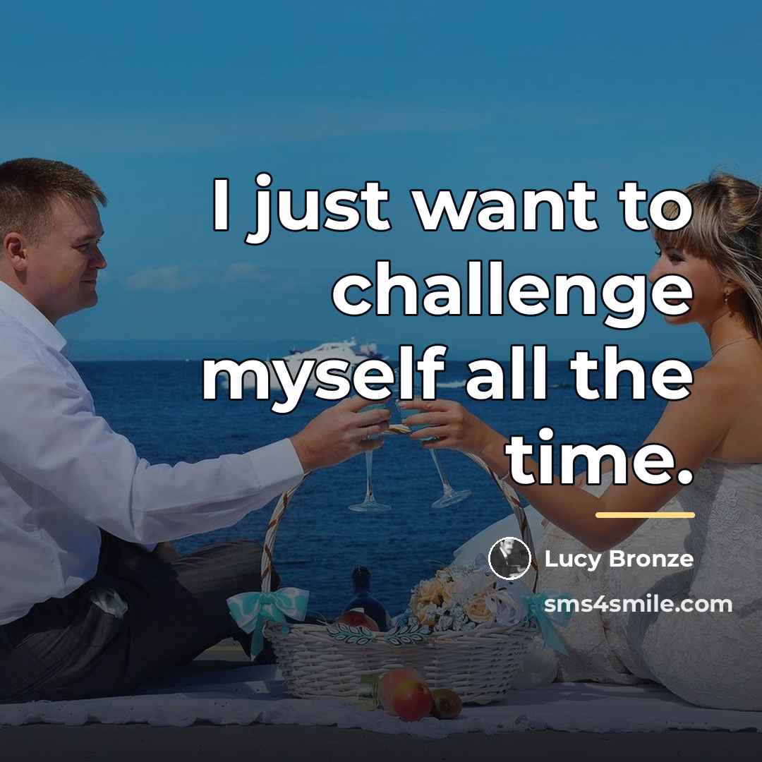 “I just want to challenge myself all the time.…” quote by Lucy Bronze