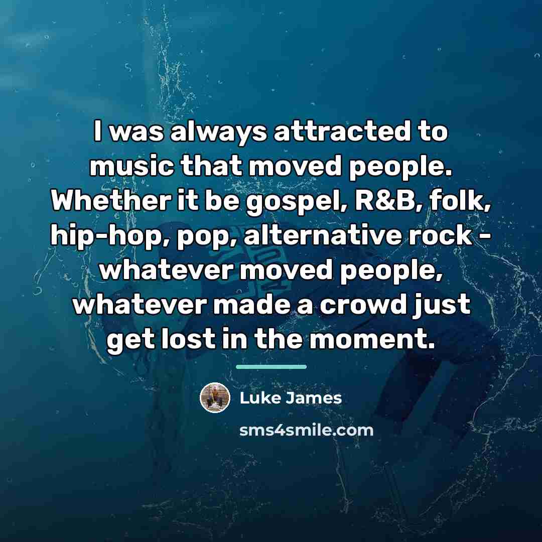“I was always attracted to music that moved people. Whether…” quote by Luke James