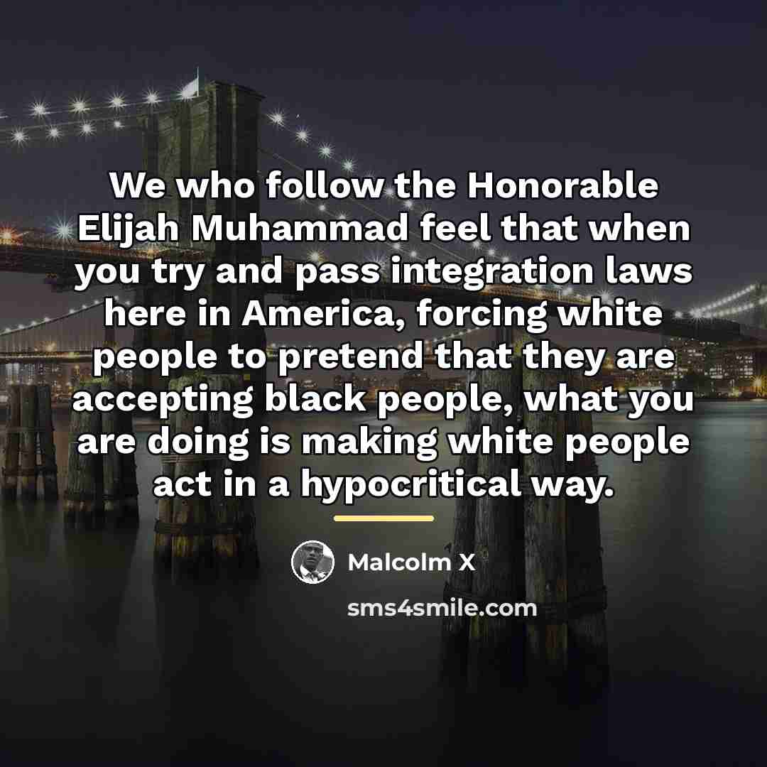 “We who follow the Honorable Elijah Muhammad feel that when…” quote by Malcolm X