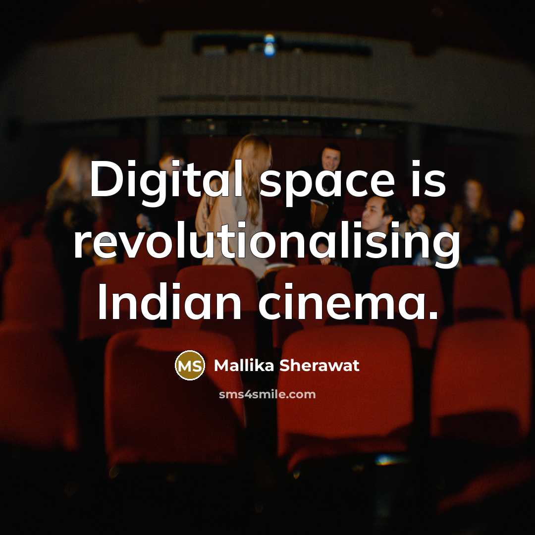 “Digital space is revolutionalising Indian cinema.…” quote by Mallika Sherawat
