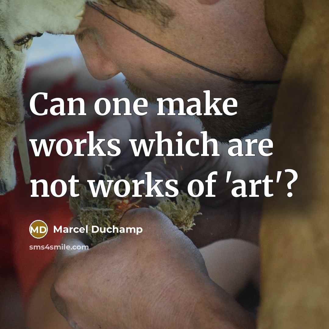 “Can one make works which are not works of 'art'?…” quote by Marcel Duchamp