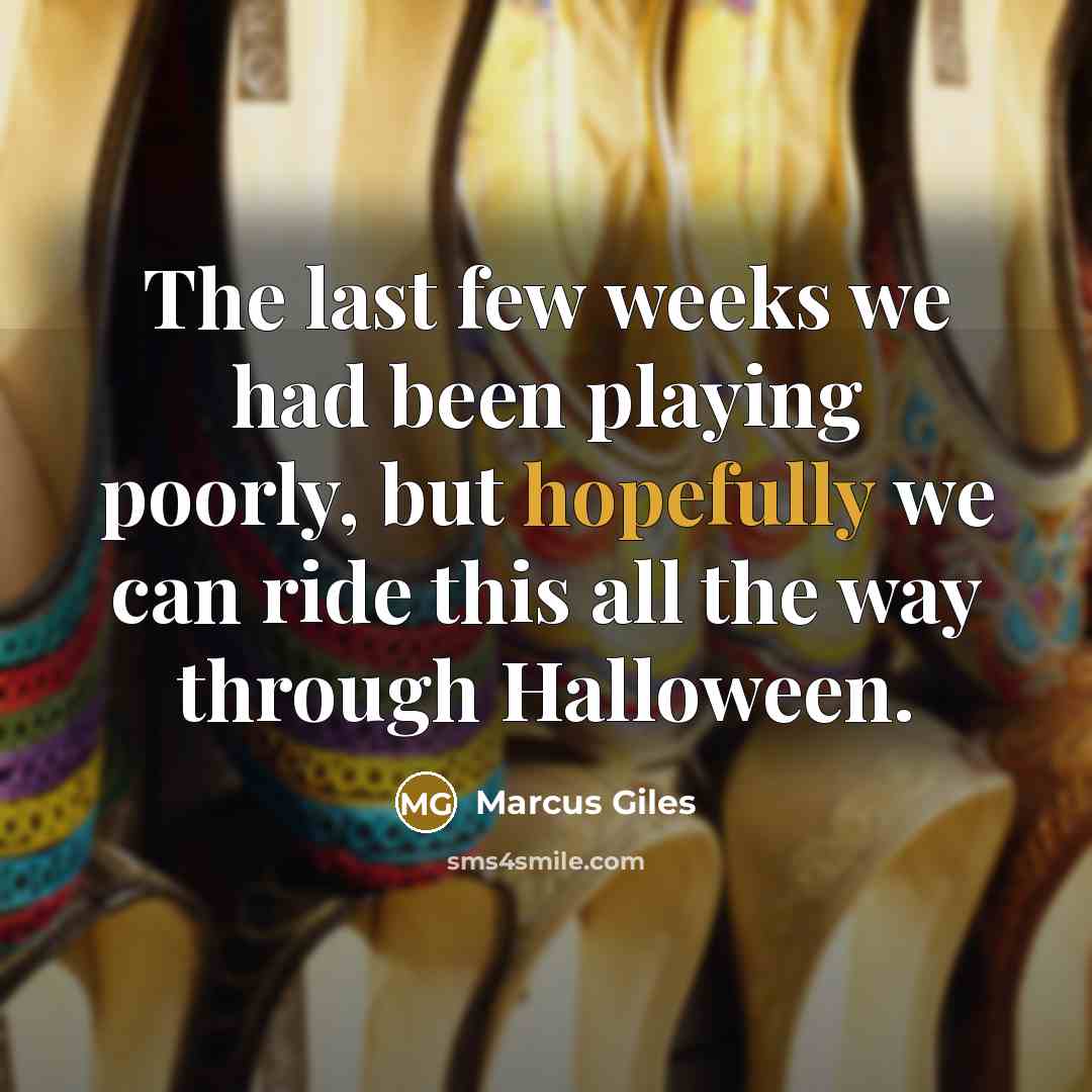 “The last few weeks we had been playing poorly, but hopefully we can ride this all the way through Halloween.” quote by Marcus Giles