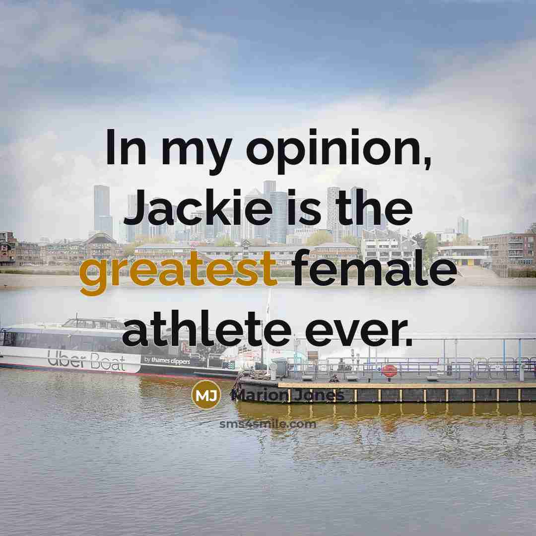 “In my opinion, Jackie is the greatest female athlete ever.…” quote by Marion Jones