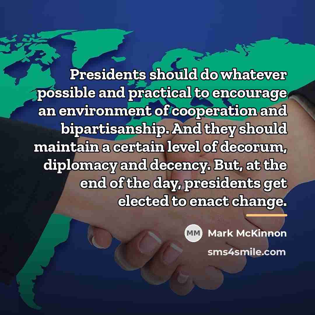 “Presidents should do whatever possible and practical to encourage an…” quote by Mark McKinnon