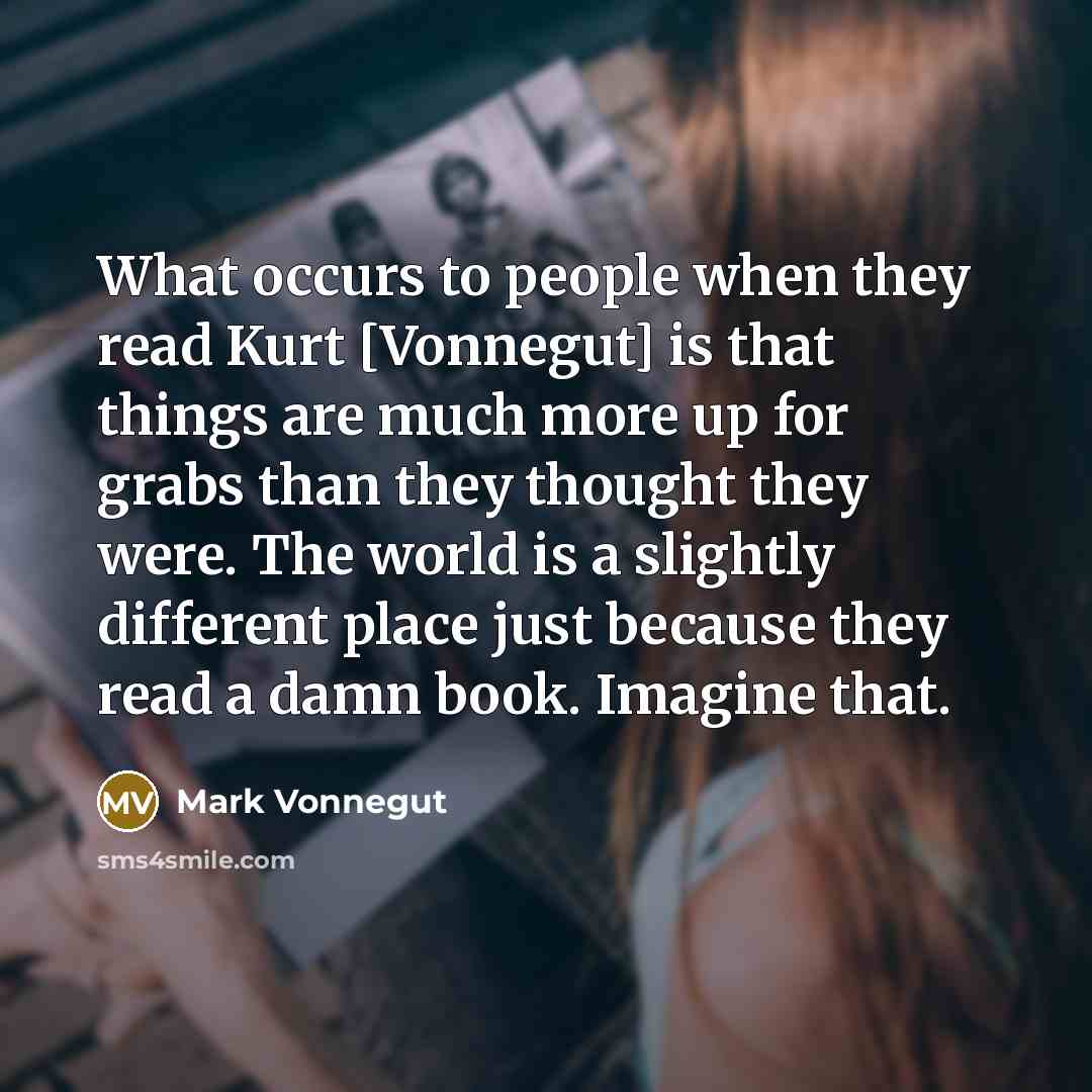 “What occurs to people when they read Kurt [Vonnegut] is…” quote by Mark Vonnegut