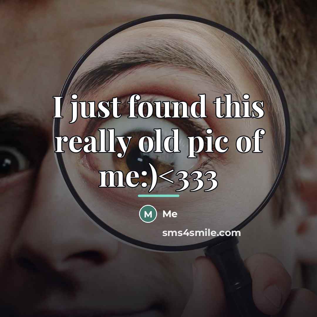 “I just found this really old pic of me:)…” quote by Me