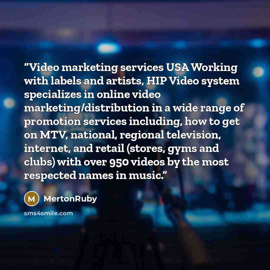 “Video marketing services USA Working with labels and artists, HIP Video system specializes in online video marketing/distribution in a wide range of promotion services including, how to get on MTV, national, regional television, internet, and retail (stores, gyms and clubs) with over 950 videos by…” quote by MertonRuby