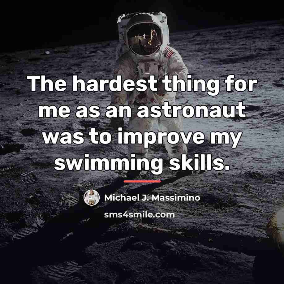 “The hardest thing for me as an astronaut was to…” quote by Michael J. Massimino