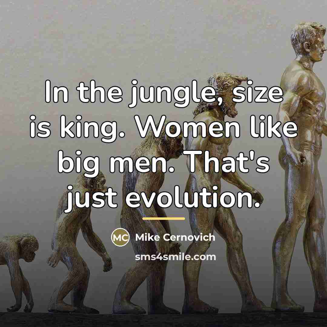 “In the jungle, size is king. Women like big men.…” quote by Mike Cernovich