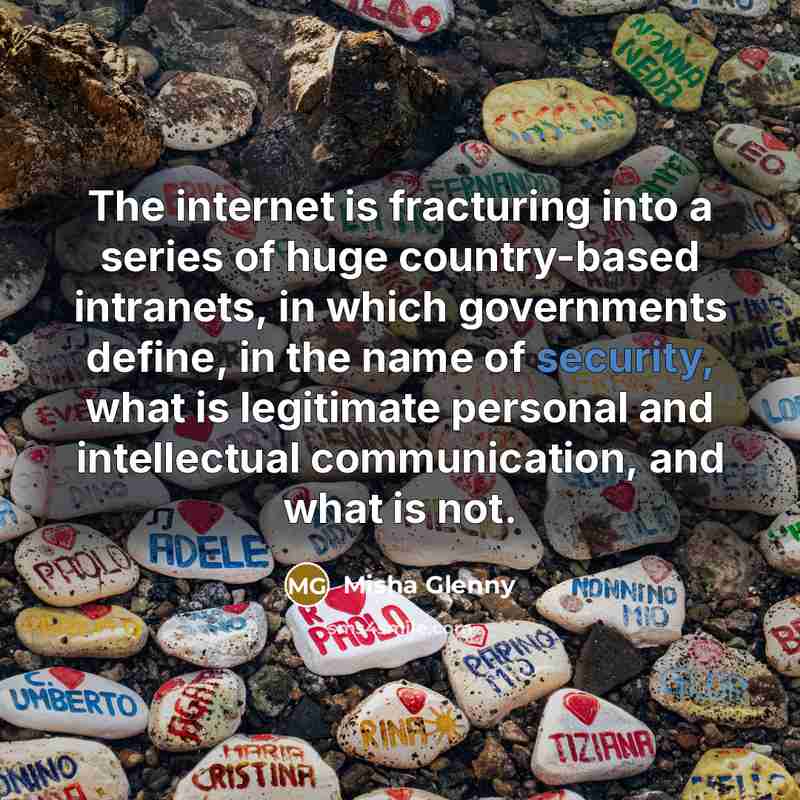“The internet is fracturing into a series of huge country-based…” quote by Misha Glenny