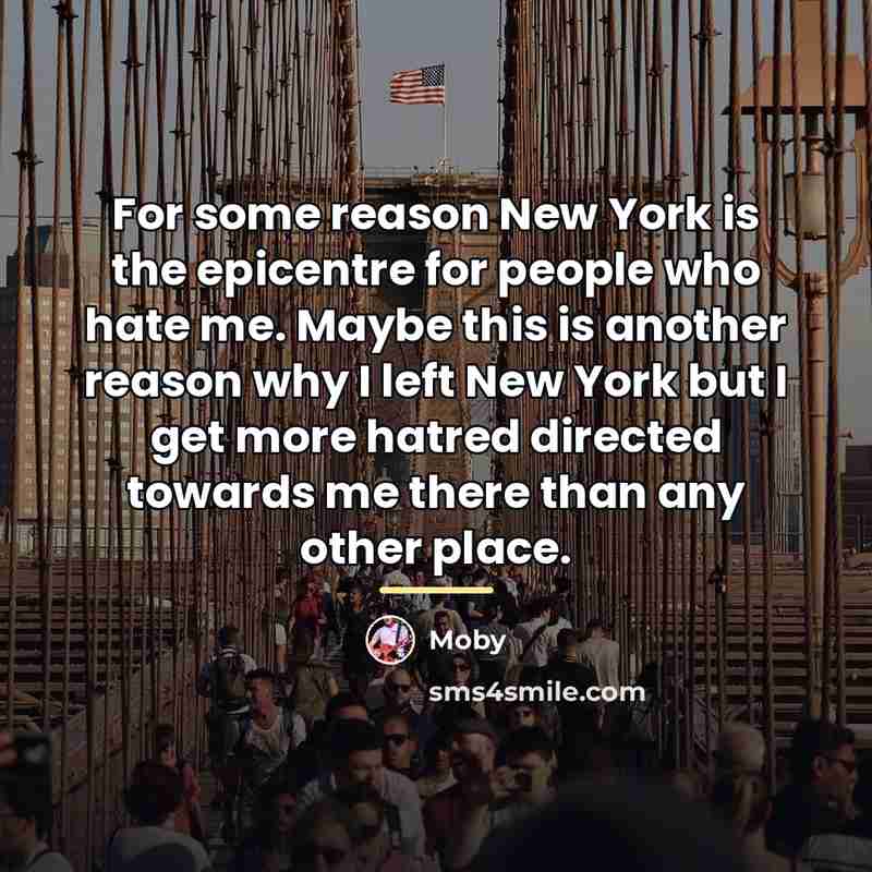 “For some reason New York is the epicentre for people…” quote by Moby