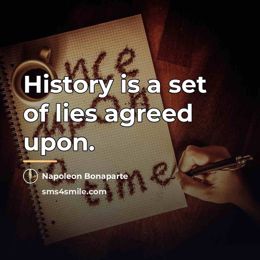 “History is a set of lies agreed upon.…” quote by Napoleon Bonaparte