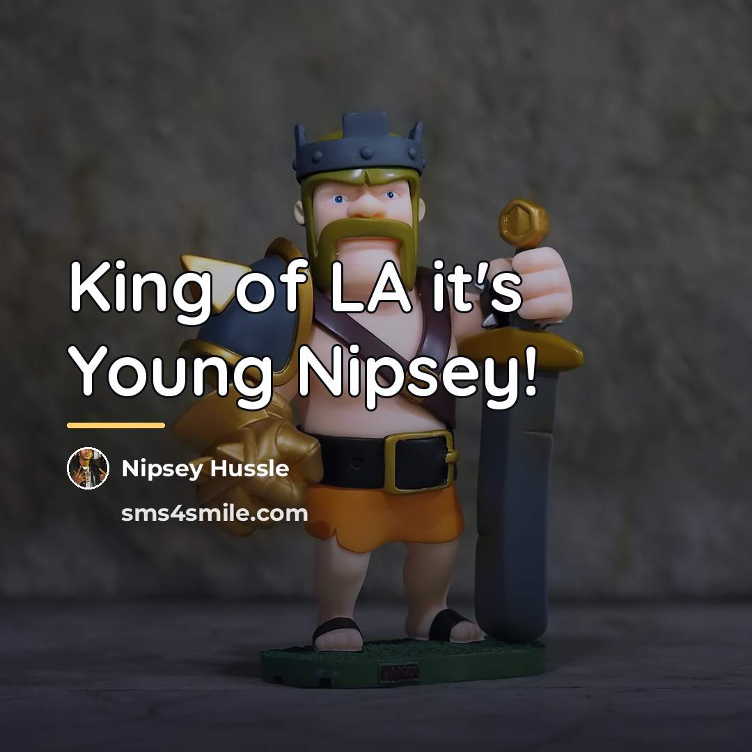“King of LA it's Young Nipsey!…” quote by Nipsey Hussle