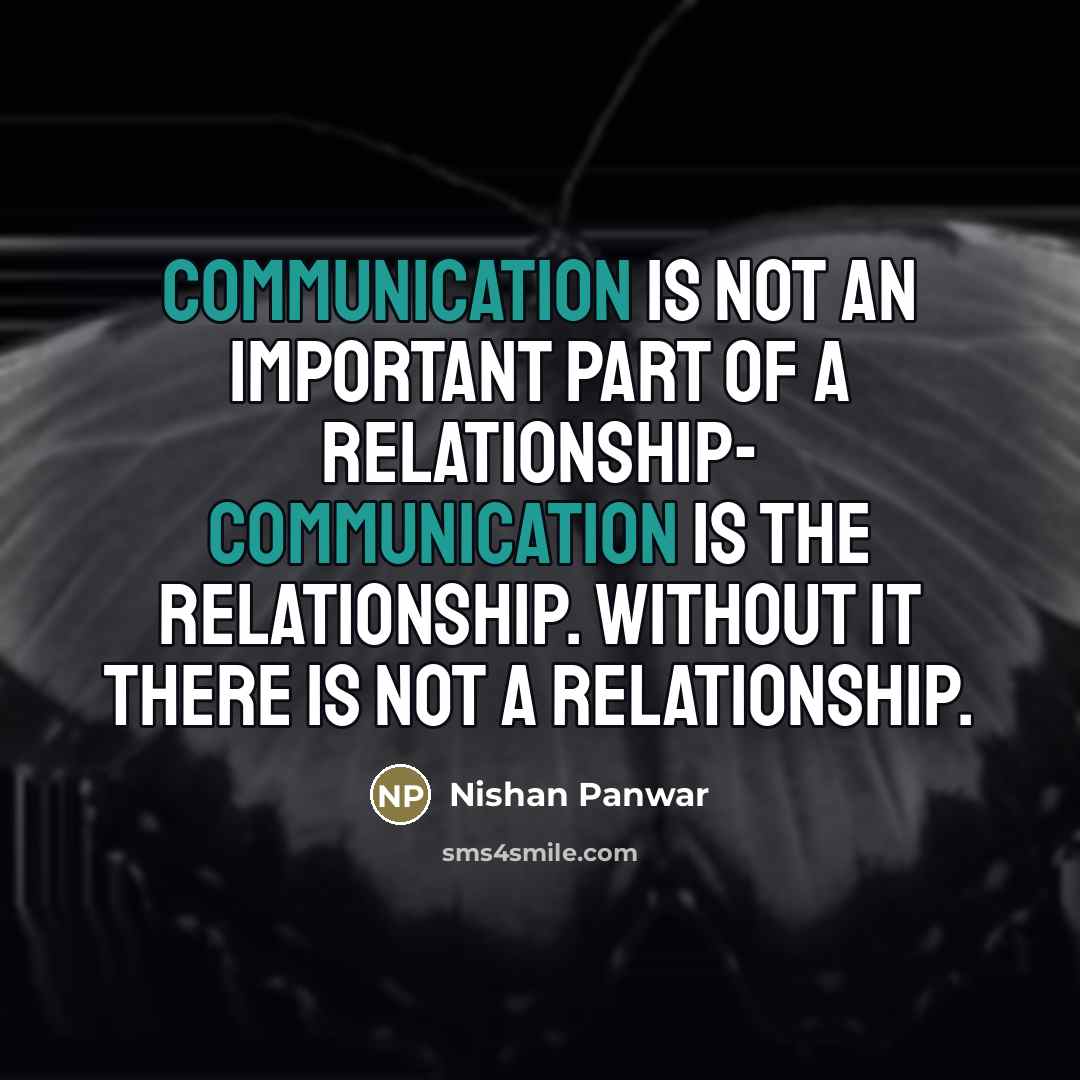 “COMMUNICATION is not an important part of a RELATIONSHIP- COMMUNICATION…” quote by Nishan Panwar