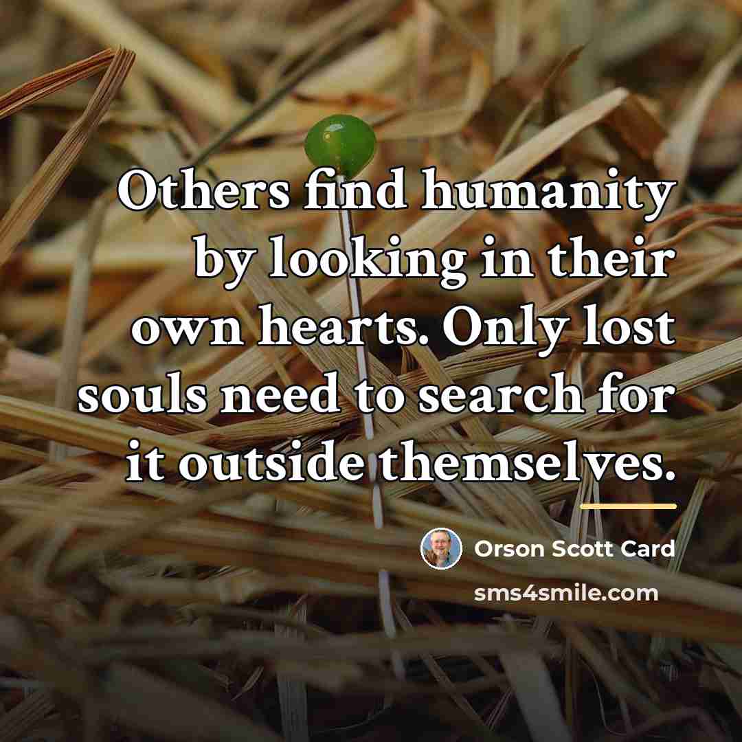 “Others find humanity by looking in their own hearts. Only…” quote by Orson Scott Card