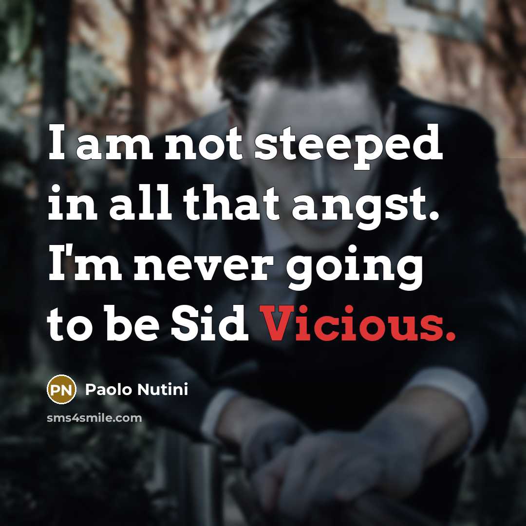 “I am not steeped in all that angst. I'm never…” quote by Paolo Nutini