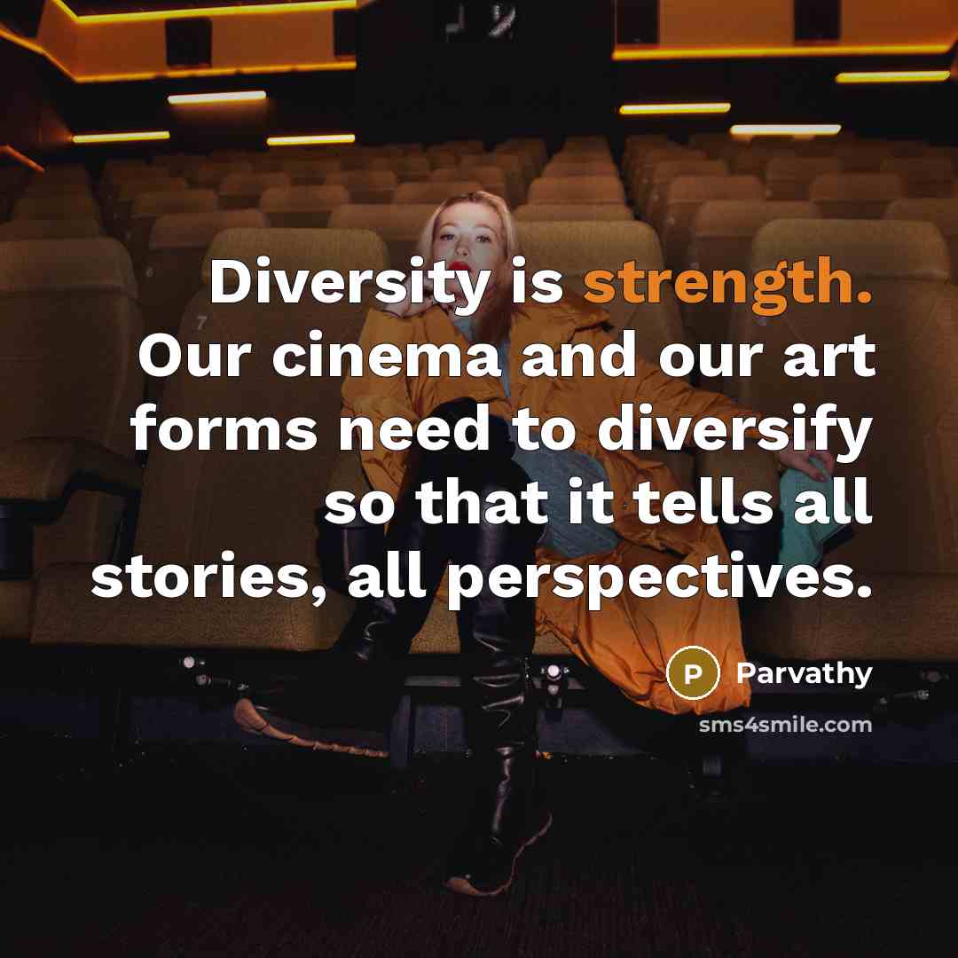 “Diversity is strength. Our cinema and our art forms need…” quote by Parvathy