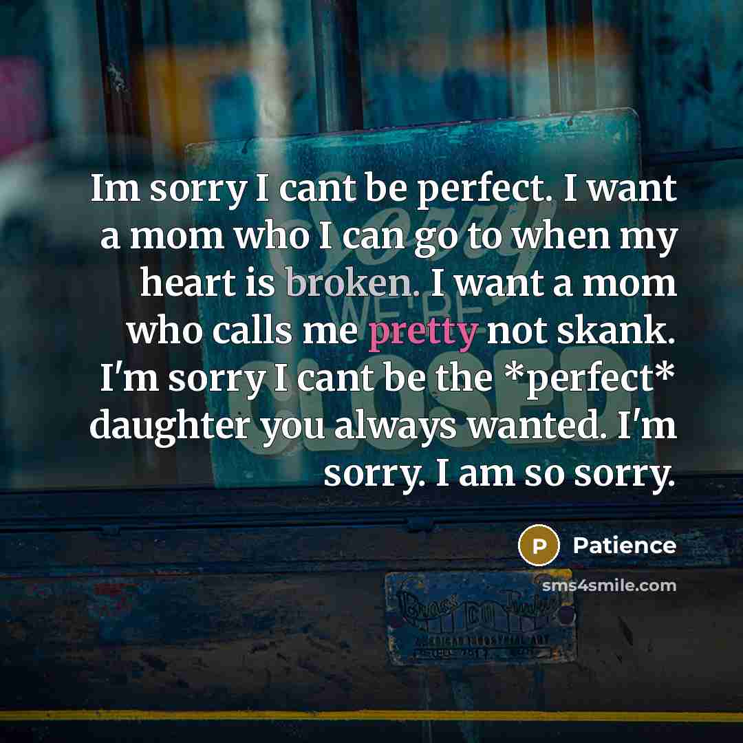 “Im sorry I cant be perfect. I want a mom…” quote by Patience