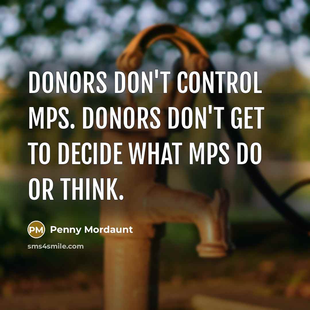 “Donors don't control MPs. Donors don't get to decide what…” quote by Penny Mordaunt